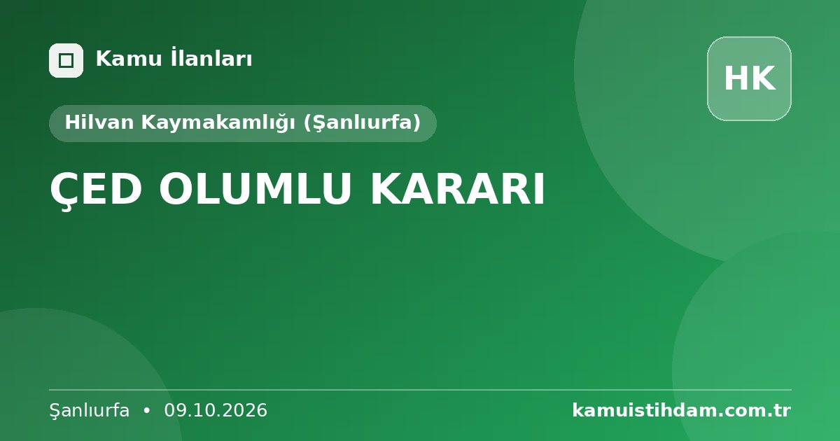 ÇED OLUMLU KARARI - Hilvan Kaymakamlığı (Şanlıurfa)