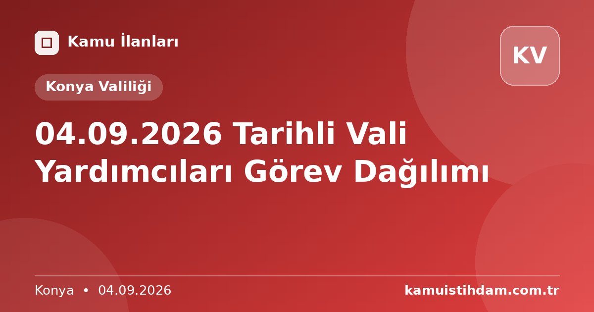 04.09.2026 Tarihli Vali Yardımcıları Görev Dağılımı - Konya Valiliği