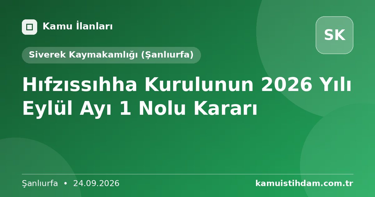 Hıfzıssıhha Kurulunun 2026 Yılı Eylül  Ayı 1 Nolu Kararı - Siverek Kaymakamlığı (Şanlıurfa)