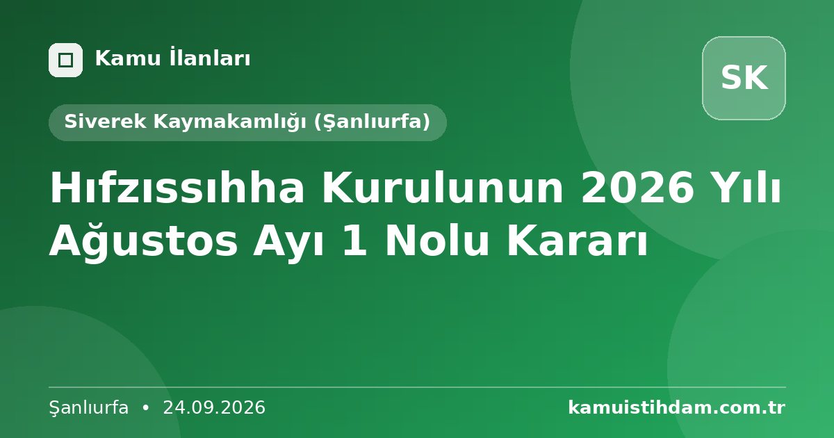Hıfzıssıhha Kurulunun 2026 Yılı Ağustos Ayı 1 Nolu Kararı - Siverek Kaymakamlığı (Şanlıurfa)