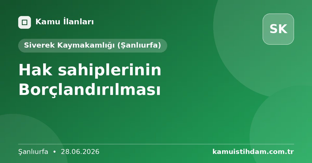 Hak sahiplerinin Borçlandırılması - Siverek Kaymakamlığı (Şanlıurfa)