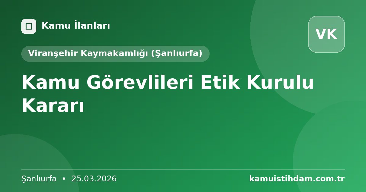 Kamu Görevlileri Etik Kurulu Kararı - Viranşehir Kaymakamlığı (Şanlıurfa)