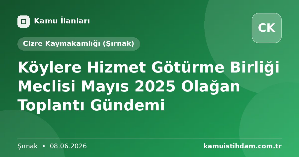 Köylere Hizmet Götürme Birliği Meclisi Mayıs 2025 Olağan Toplantı Gündemi - Cizre Kaymakamlığı (Şırnak)