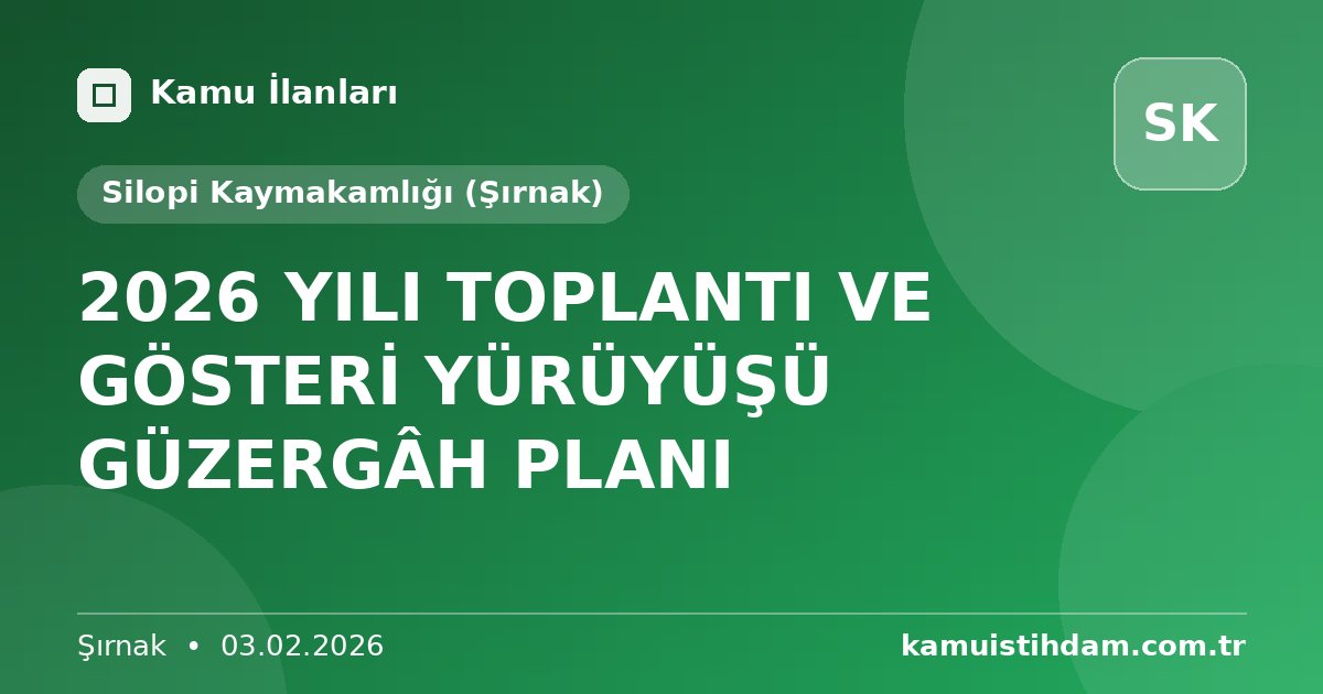 2026 YILI TOPLANTI VE GÖSTERİ YÜRÜYÜŞÜ GÜZERGÂH PLANI - Silopi Kaymakamlığı (Şırnak)
