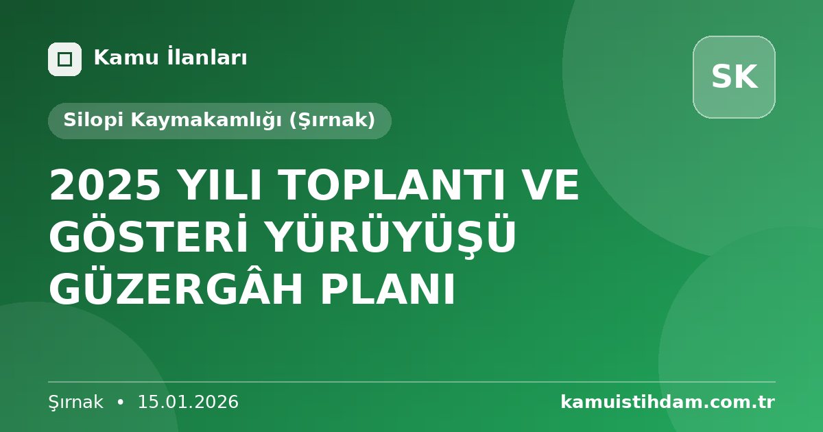 2025 YILI TOPLANTI VE GÖSTERİ YÜRÜYÜŞÜ GÜZERGÂH PLANI - Silopi Kaymakamlığı (Şırnak)