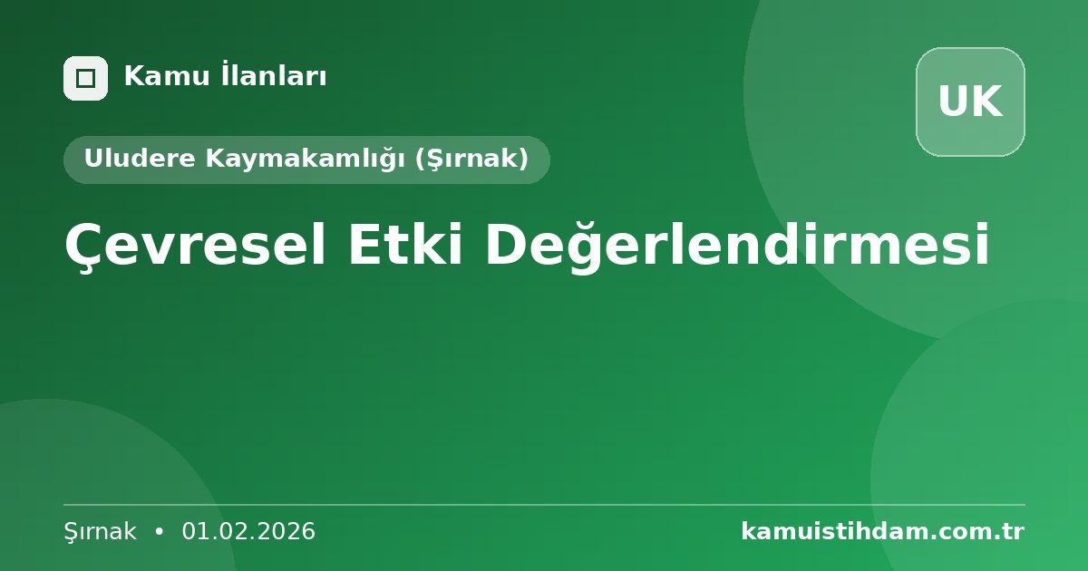 Çevresel Etki Değerlendirmesi - Uludere Kaymakamlığı (Şırnak)