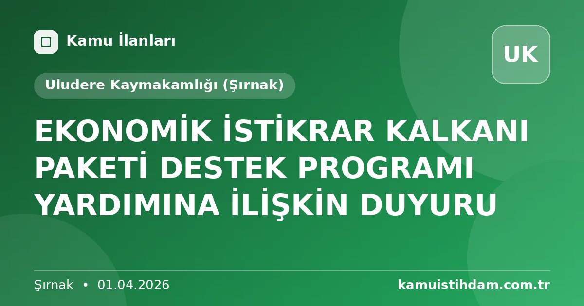EKONOMİK İSTİKRAR KALKANI PAKETİ DESTEK PROGRAMI YARDIMINA İLİŞKİN DUYURU - Uludere Kaymakamlığı (Şırnak)