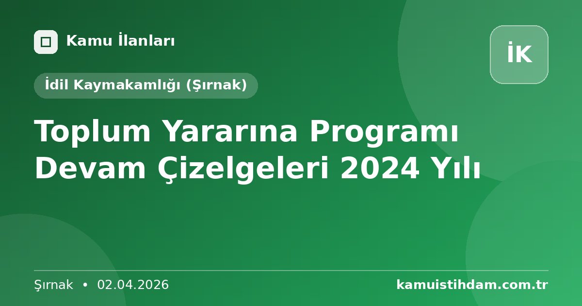 Toplum Yararına Programı Devam Çizelgeleri 2024 Yılı - İdil Kaymakamlığı (Şırnak)