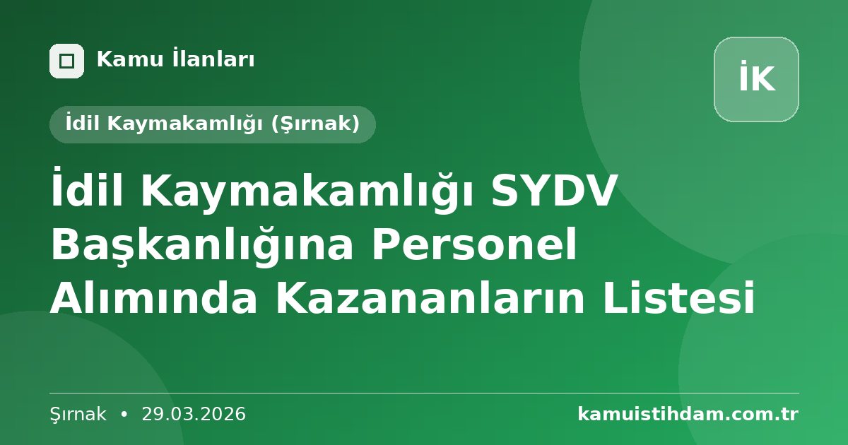 İdil Kaymakamlığı SYDV Başkanlığına Personel Alımında Kazananların Listesi - İdil Kaymakamlığı (Şırnak)