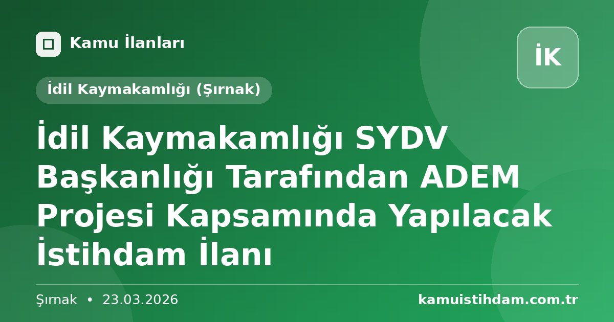 İdil Kaymakamlığı SYDV Başkanlığı Tarafından ADEM Projesi Kapsamında Yapılacak İstihdam İlanı - İdil Kaymakamlığı (Şırnak)