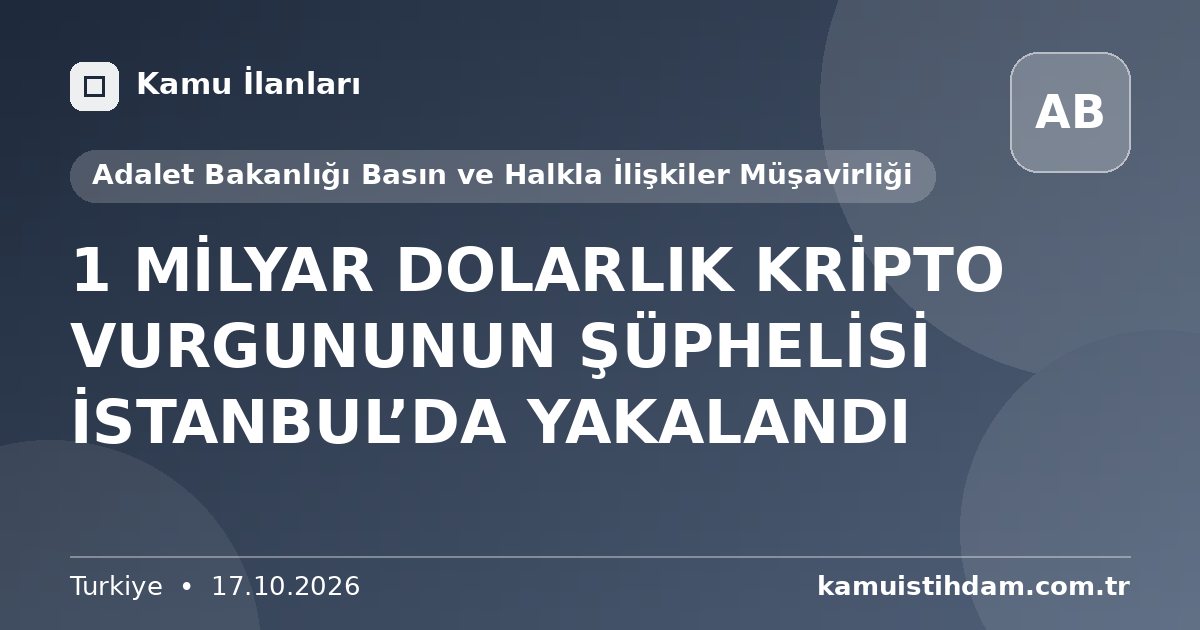 1 MİLYAR DOLARLIK KRİPTO VURGUNUNUN ŞÜPHELİSİ İSTANBUL’DA YAKALANDI - Adalet Bakanlığı Basın ve Halkla İlişkiler Müşavirliği