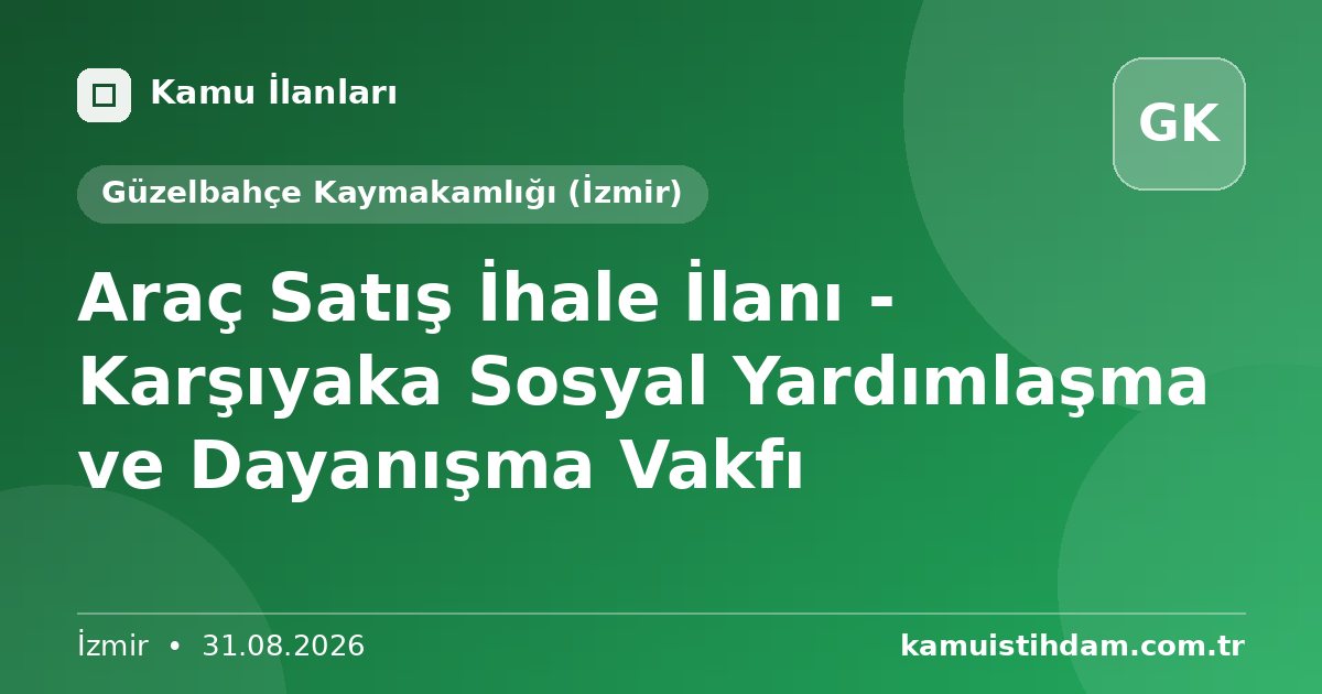 Araç Satış İhale İlanı - Karşıyaka Sosyal Yardımlaşma ve Dayanışma Vakfı - Güzelbahçe Kaymakamlığı (İzmir)