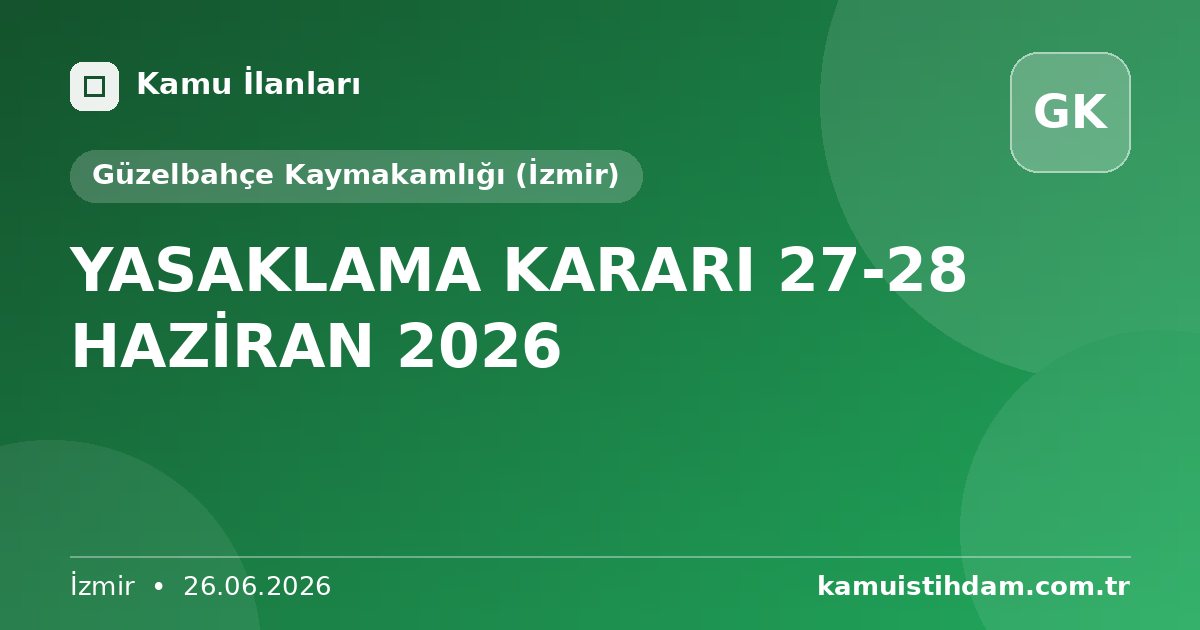 YASAKLAMA KARARI 27-28 HAZİRAN 2026 - Güzelbahçe Kaymakamlığı (İzmir)