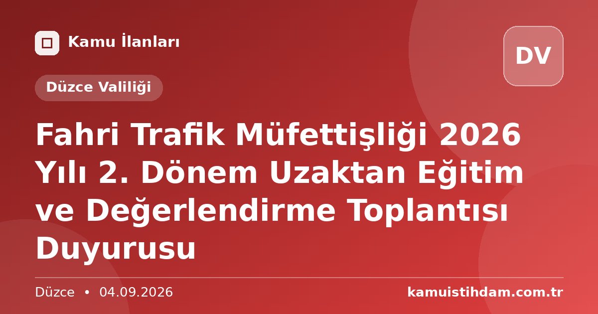 Fahri Trafik Müfettişliği 2026 Yılı 2. Dönem Uzaktan Eğitim ve Değerlendirme Toplantısı Duyurusu - Düzce Valiliği