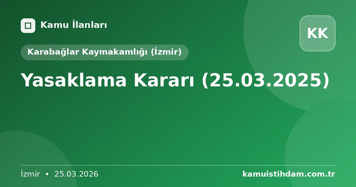 Yasaklama Kararı (25.03.2025) - Karabağlar Kaymakamlığı (İzmir)