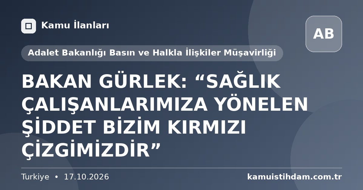 BAKAN GÜRLEK: “SAĞLIK ÇALIŞANLARIMIZA YÖNELEN ŞİDDET BİZİM KIRMIZI ÇİZGİMİZDİR” - Adalet Bakanlığı Basın ve Halkla İlişkiler Müşavirliği