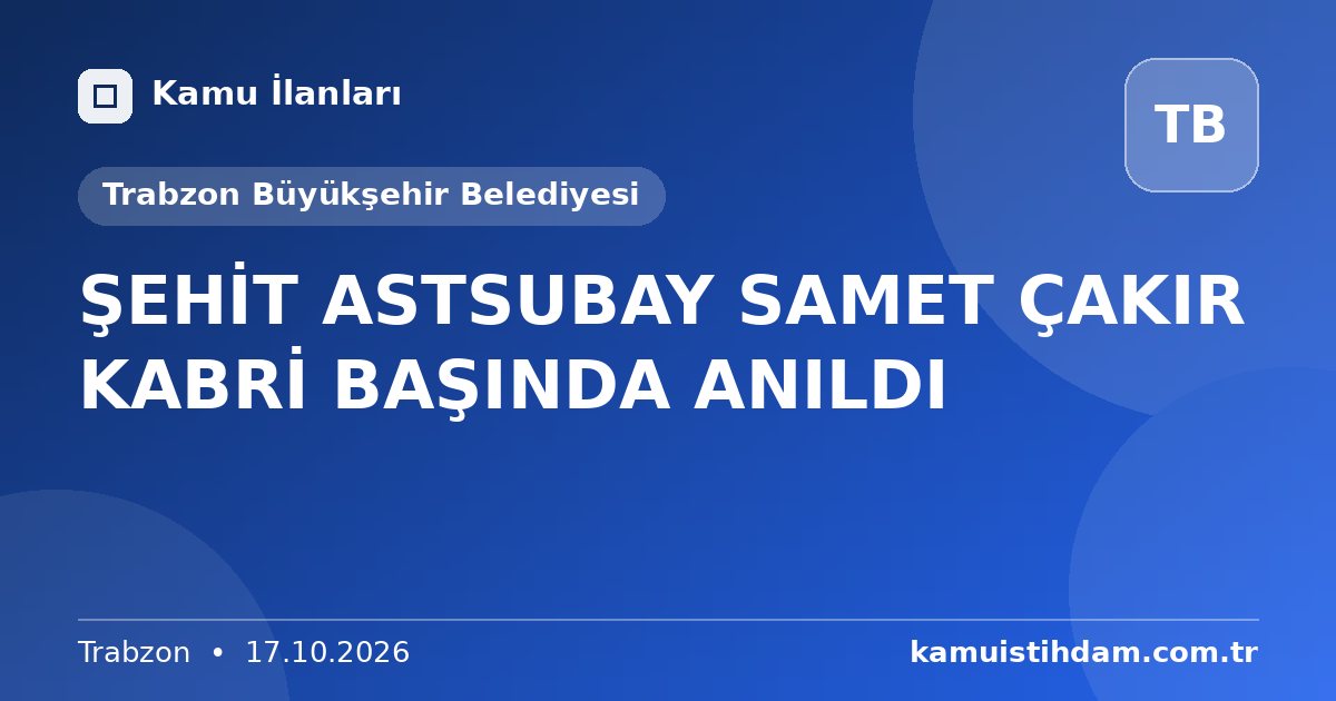 ŞEHİT ASTSUBAY SAMET ÇAKIR KABRİ BAŞINDA ANILDI - Trabzon Büyükşehir Belediyesi