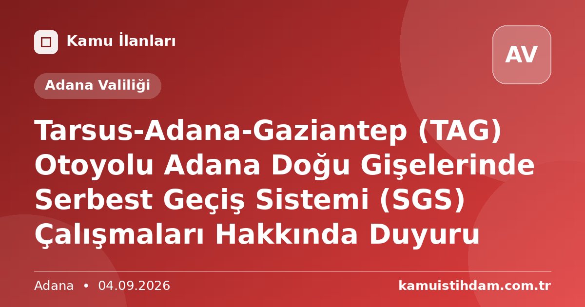 Tarsus-Adana-Gaziantep (TAG) Otoyolu Adana Doğu Gişelerinde Serbest Geçiş Sistemi (SGS) Çalışmaları Hakkında Duyuru - Adana Valiliği