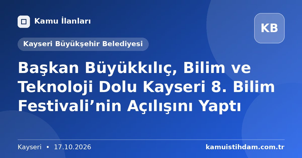 Başkan Büyükkılıç, Bilim ve Teknoloji Dolu Kayseri 8. Bilim Festivali’nin Açılışını Yaptı - Kayseri Büyükşehir Belediyesi