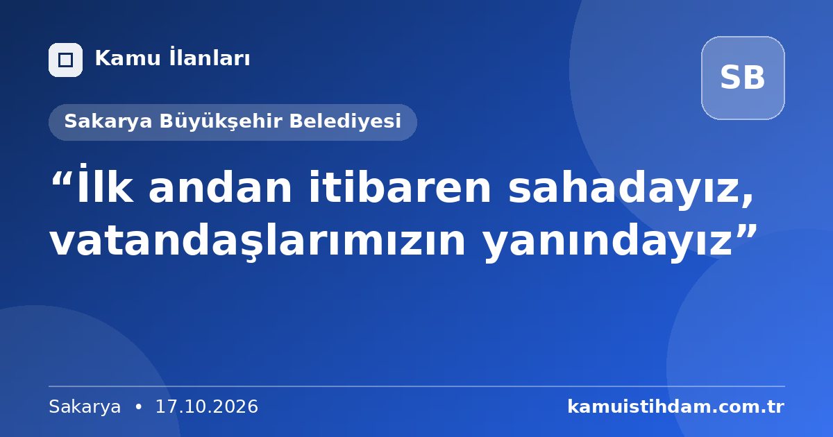 “İlk andan itibaren sahadayız, vatandaşlarımızın yanındayız” - Sakarya Büyükşehir Belediyesi
