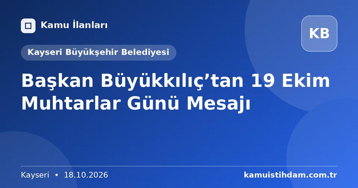Başkan Büyükkılıç’tan 19 Ekim Muhtarlar Günü Mesajı - Kayseri Büyükşehir Belediyesi