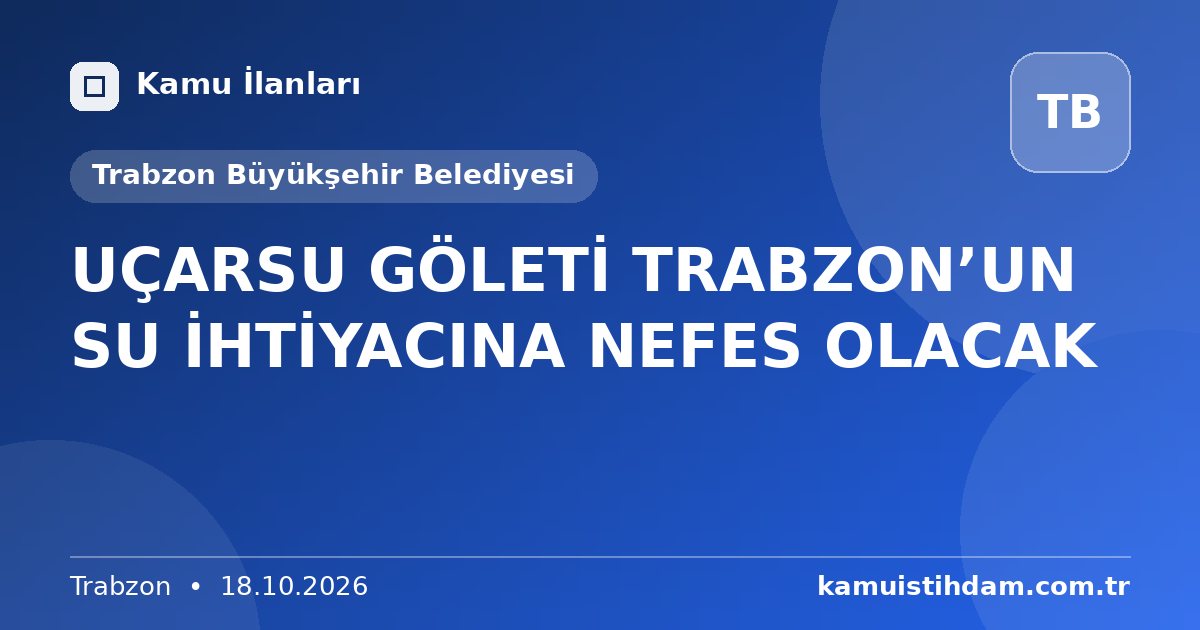 UÇARSU GÖLETİ TRABZON’UN SU İHTİYACINA NEFES OLACAK - Trabzon Büyükşehir Belediyesi