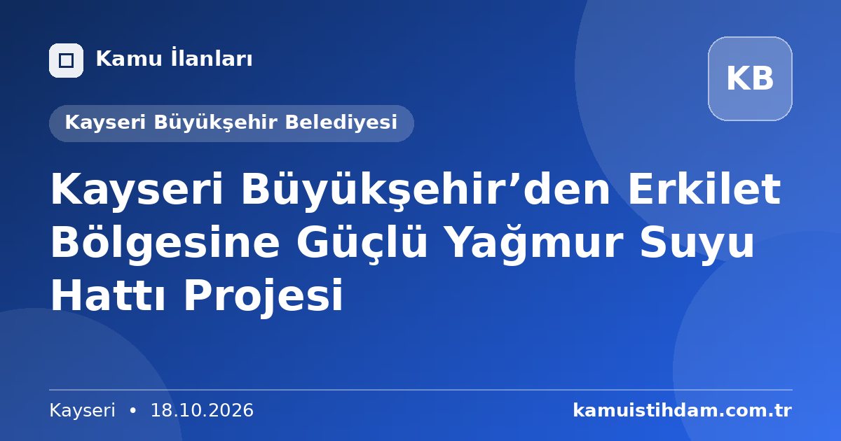 Kayseri Büyükşehir’den Erkilet Bölgesine Güçlü Yağmur Suyu Hattı Projesi - Kayseri Büyükşehir Belediyesi