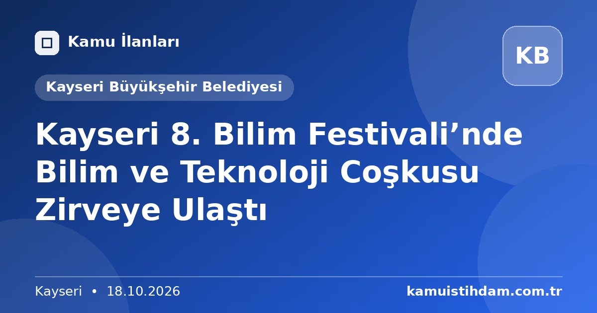 Kayseri 8. Bilim Festivali’nde Bilim ve Teknoloji Coşkusu Zirveye Ulaştı - Kayseri Büyükşehir Belediyesi