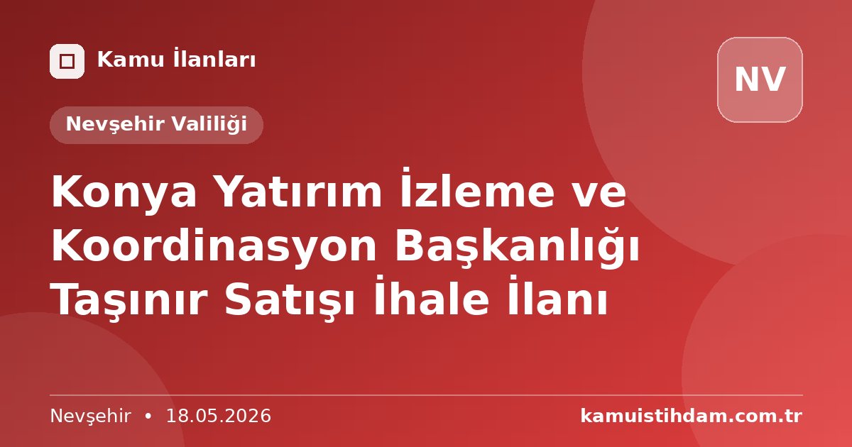 Konya Yatırım İzleme ve Koordinasyon Başkanlığı Taşınır Satışı İhale İlanı - Nevşehir Valiliği