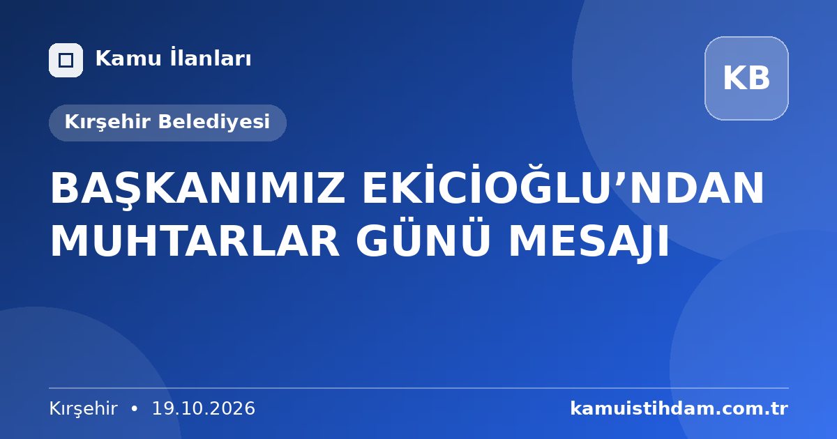 BAŞKANIMIZ EKİCİOĞLU’NDAN MUHTARLAR GÜNÜ MESAJI - Kırşehir Belediyesi