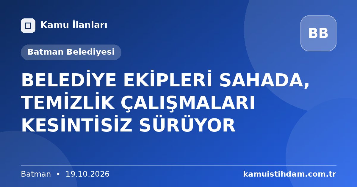 BELEDİYE EKİPLERİ SAHADA, TEMİZLİK ÇALIŞMALARI KESİNTİSİZ SÜRÜYOR - Batman Belediyesi