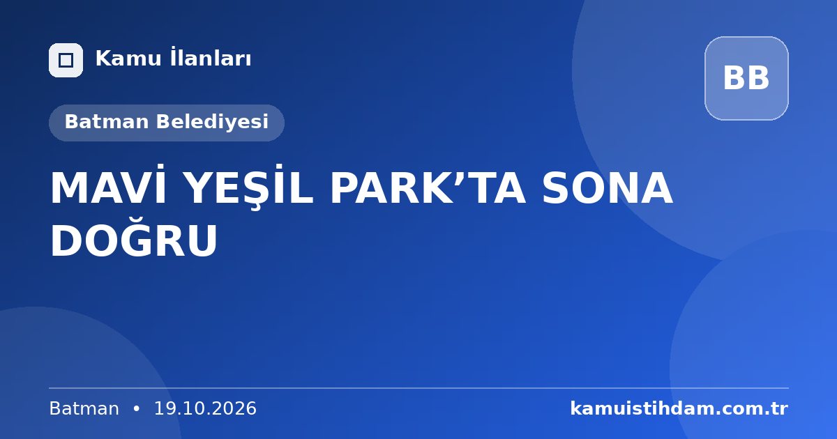 MAVİ YEŞİL PARK’TA SONA DOĞRU - Batman Belediyesi