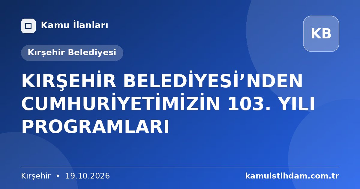 KIRŞEHİR BELEDİYESİ’NDEN CUMHURİYETİMİZİN 103. YILI PROGRAMLARI - Kırşehir Belediyesi
