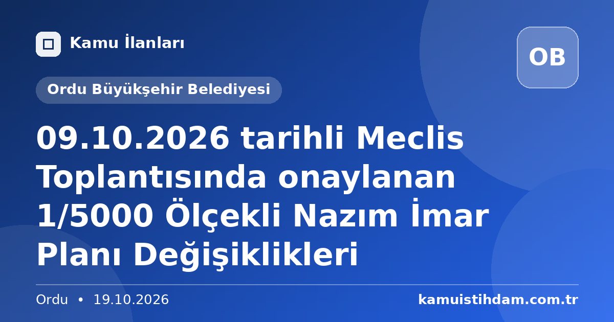 09.10.2026 tarihli Meclis Toplantısında onaylanan 1/5000 Ölçekli Nazım İmar Planı Değişiklikleri - Ordu Büyükşehir Belediyesi