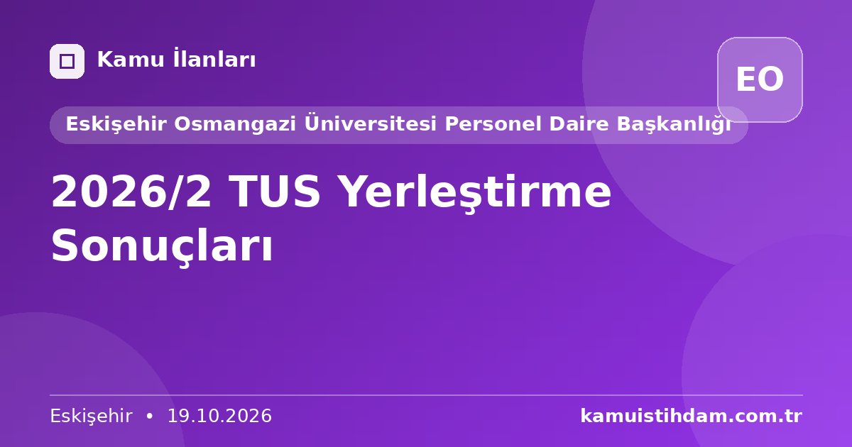 2026/2 TUS Yerleştirme Sonuçları - Eskişehir Osmangazi Üniversitesi Personel Daire Başkanlığı