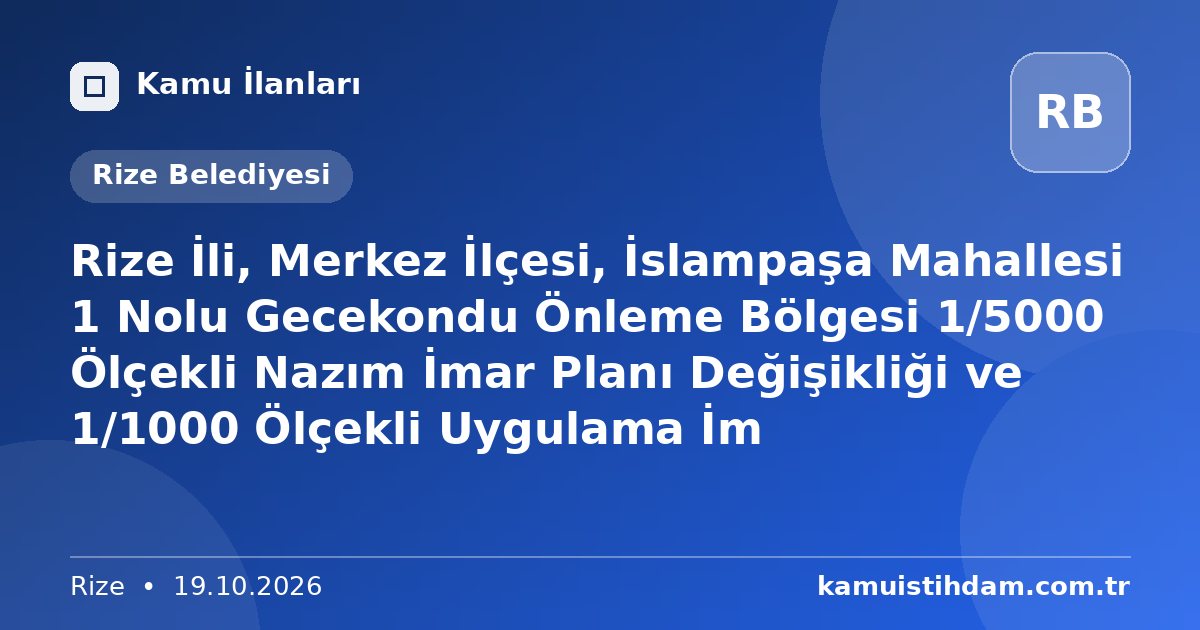 Rize İli, Merkez İlçesi, İslampaşa Mahallesi 1 Nolu Gecekondu Önleme Bölgesi 1/5000 Ölçekli Nazım İmar Planı Değişikliği ve 1/1000 Ölçekli Uygulama İm - Rize Belediyesi