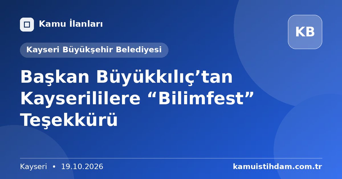 Başkan Büyükkılıç’tan Kayserililere “Bilimfest” Teşekkürü - Kayseri Büyükşehir Belediyesi