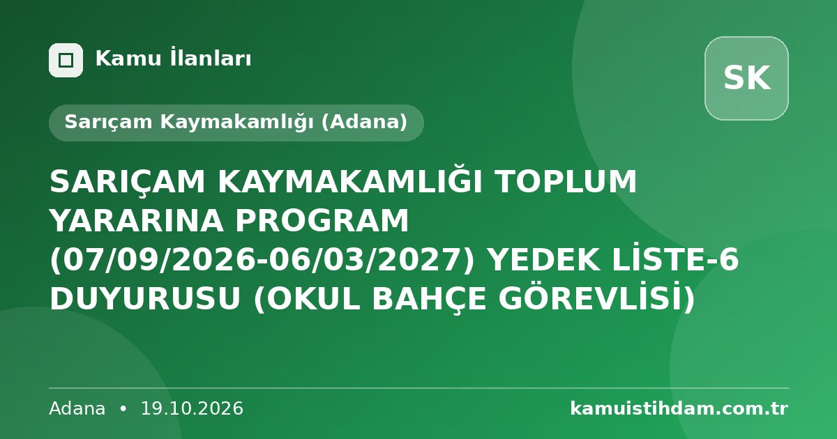 SARIÇAM KAYMAKAMLIĞI TOPLUM YARARINA PROGRAM (07/09/2026-06/03/2027) YEDEK LİSTE-6 DUYURUSU (OKUL BAHÇE GÖREVLİSİ) - Sarıçam Kaymakamlığı (Adana)