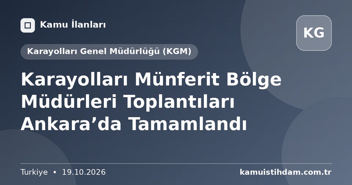 Karayolları Münferit Bölge Müdürleri Toplantıları Ankara’da Tamamlandı - Karayolları Genel Müdürlüğü (KGM)