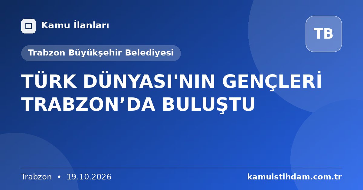 TÜRK DÜNYASI'NIN GENÇLERİ TRABZON’DA BULUŞTU - Trabzon Büyükşehir Belediyesi