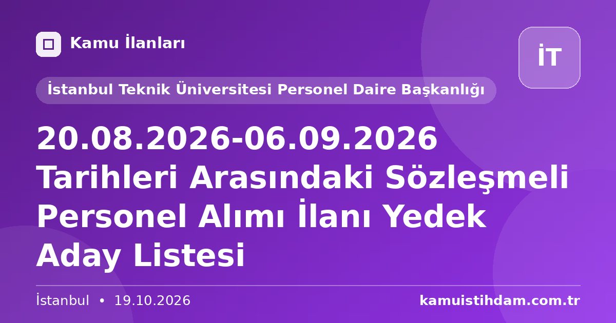 20.08.2026-06.09.2026 Tarihleri Arasındaki Sözleşmeli Personel Alımı İlanı Yedek Aday Listesi - İstanbul Teknik Üniversitesi Personel Daire Başkanlığı