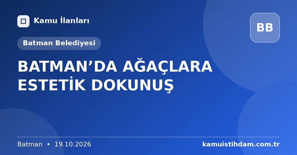 BATMAN’DA AĞAÇLARA ESTETİK DOKUNUŞ - Batman Belediyesi