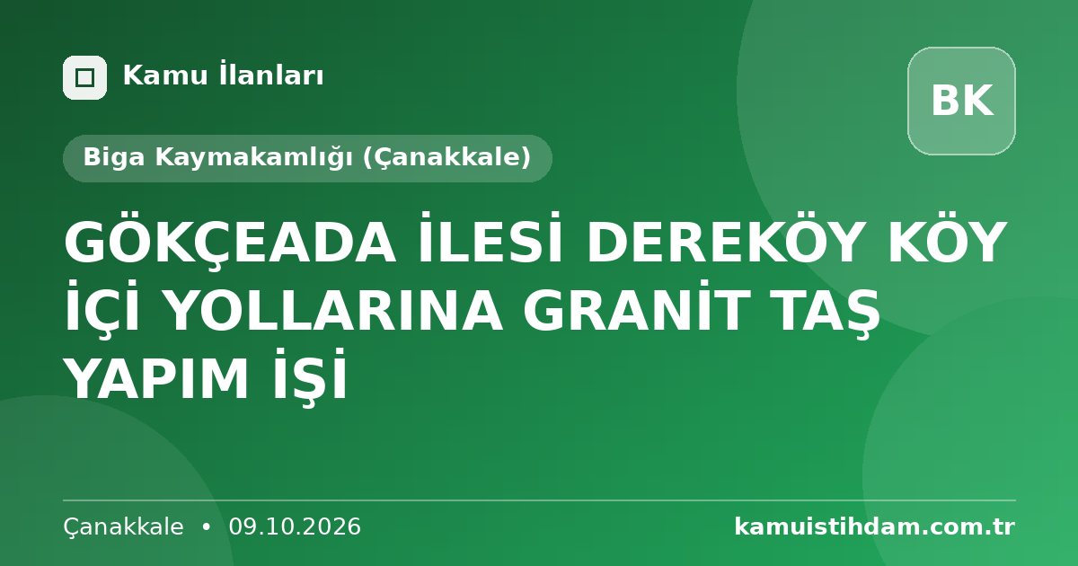 GÖKÇEADA İLESİ DEREKÖY KÖY İÇİ YOLLARINA GRANİT TAŞ YAPIM İŞİ - Biga Kaymakamlığı (Çanakkale)