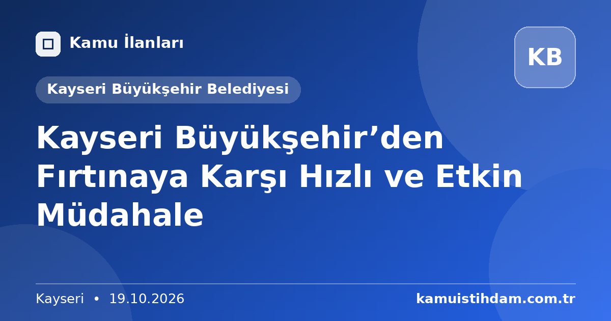 Kayseri Büyükşehir’den Fırtınaya Karşı Hızlı ve Etkin Müdahale - Kayseri Büyükşehir Belediyesi