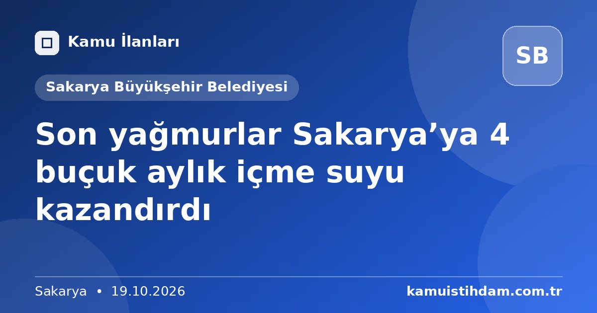 Son yağmurlar Sakarya’ya 4 buçuk aylık içme suyu kazandırdı - Sakarya Büyükşehir Belediyesi