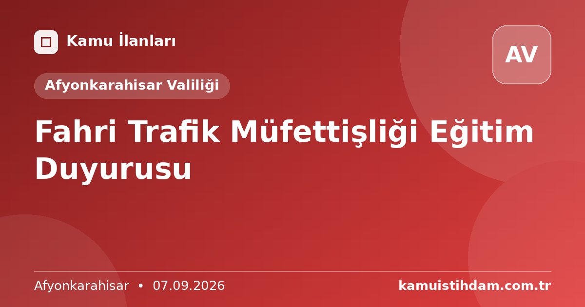 Fahri Trafik Müfettişliği Eğitim Duyurusu - Afyonkarahisar Valiliği