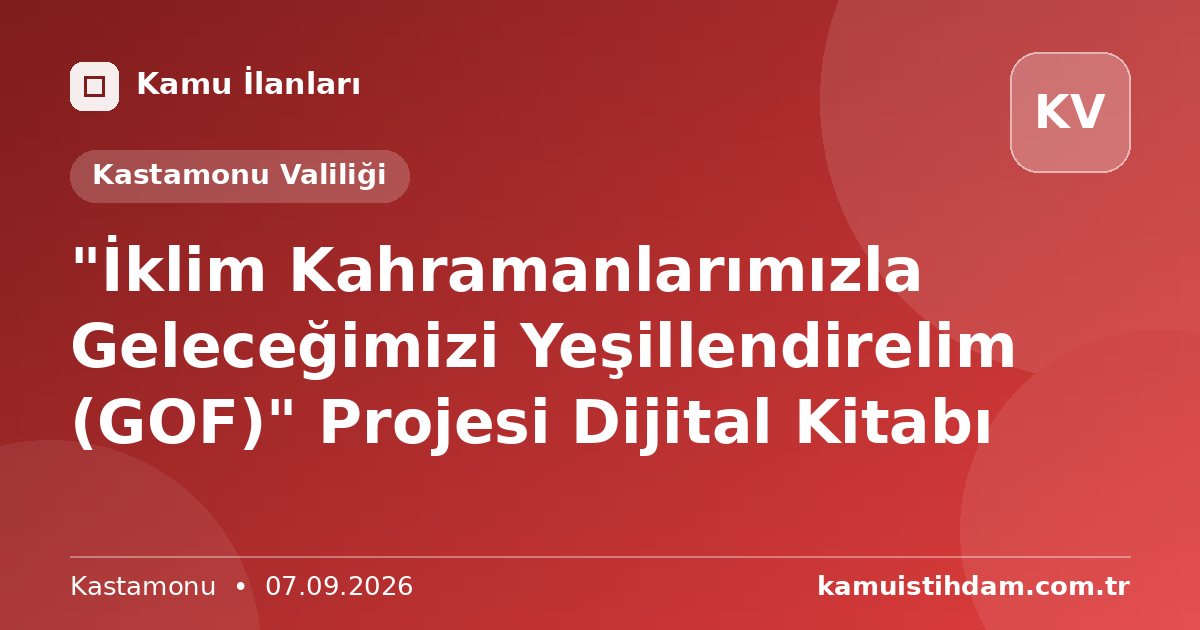 "İklim Kahramanlarımızla Geleceğimizi Yeşillendirelim (GOF)" Projesi Dijital Kitabı - Kastamonu Valiliği