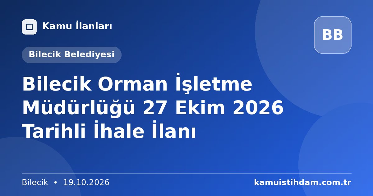 Bilecik Orman İşletme Müdürlüğü 27 Ekim 2026 Tarihli İhale İlanı - Bilecik Belediyesi