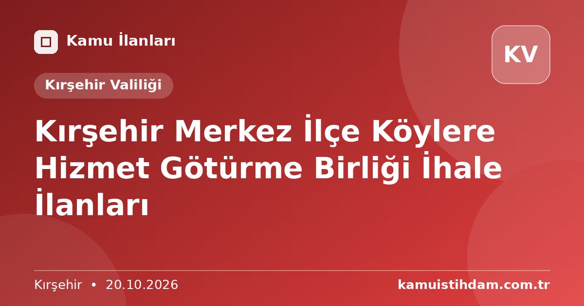 Kırşehir Merkez İlçe Köylere Hizmet Götürme Birliği İhale İlanları - Kırşehir Valiliği