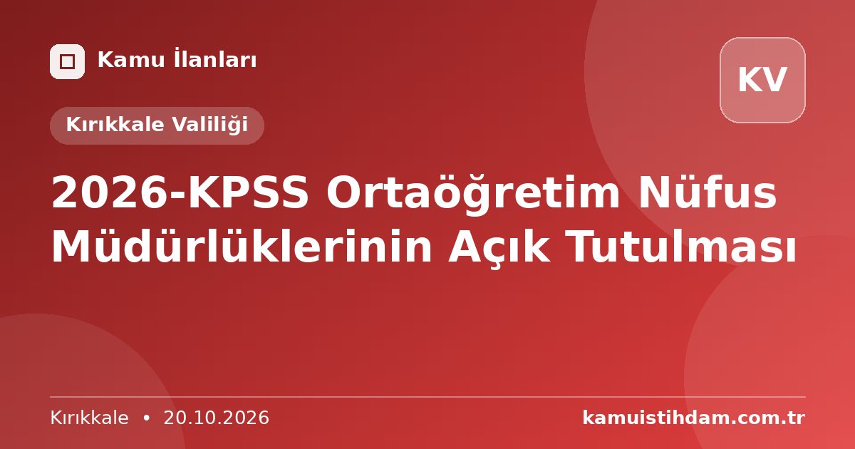 2026-KPSS Ortaöğretim Nüfus Müdürlüklerinin Açık Tutulması - Kırıkkale Valiliği
